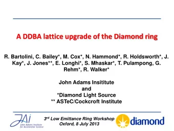 A DDBA lattice upgrade of the Diamond ring  R. Bartolini, C. Bailey*, M. Cox*, N. Hammond*, R.