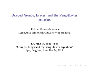 Braided Groups, Braces, and the Yang-Baxter  equation  Tatiana Gateva-Ivanova  IMI BAS &amp;