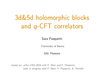 3d&amp;5d holomorphic blocks and q -CFT correlators  Sara Pasquetti  University of Surrey  GGI,