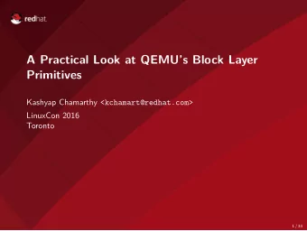 A Practical Look at QEMUs Block Layer  Primitives Kashyap Chamarthy &lt;kchamart@redhat.com&gt;