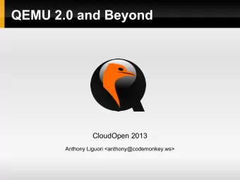QEMU 2.0 and Beyond  CloudOpen 2013  Anthony Liguori &lt;anthony@codemonkey.ws&gt;  About  QEMU