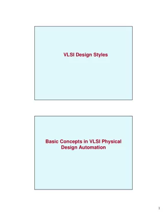 VLSI Design Styles  Basic Concepts in VLSI Physical  Design Automation  1  VLSI Design Cycle