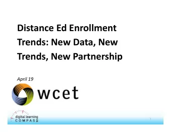 Distance Ed Enrollment Trends: New Data, New Trends, New Partnership April 19  1  Title Welcome to