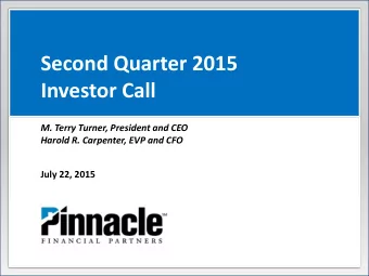 Second Quarter 2015  Investor Call  M. Terry Turner, President and CEO  Harold R. Carpenter, EVP