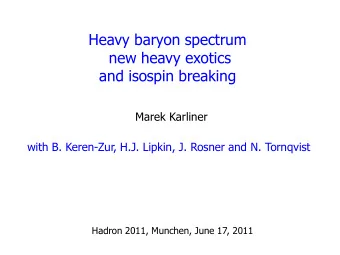 Heavy baryon spectrum  new heavy exotics  and isospin breaking  Marek Karliner  with B. Keren-Zur,
