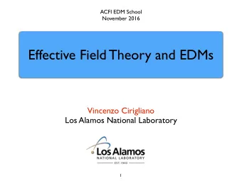 Effective Field Theory and EDMs  Vincenzo Cirigliano  Los Alamos National Laboratory  1  Lecture