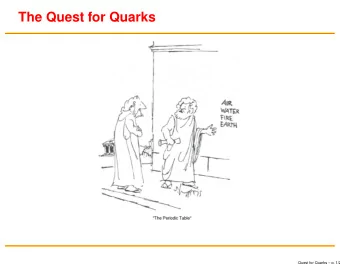 The Quest for Quarks  Quest for Quarks  p. 1/2  The Frontiers of Matter (in 1932)  The periodic