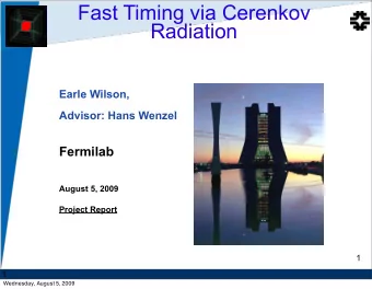 Fast Timing via Cerenkov  Radiation  Earle Wilson,  Advisor: Hans Wenzel  Fermilab  August 5, 2009