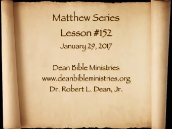 Matthew Series Lesson #152 January 29, 2017 Dean Bible Ministries www.deanbibleministries.org  Dr.