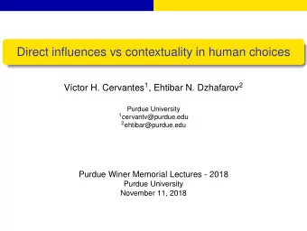 Direct influences vs contextuality in human choices Vctor H. Cervantes 1 , Ehtibar N. Dzhafarov 2