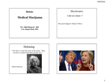 Medical Marijuana  Research Support: Gilead, Tobira  Pro: Bilal Hameed , MD  Con: Rupal Shah, MD