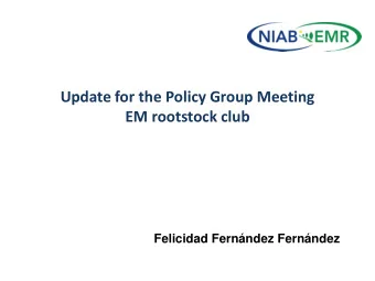 Update for the Policy Group Meeting  EM rootstock club Felicidad Fernndez Fernndez  East