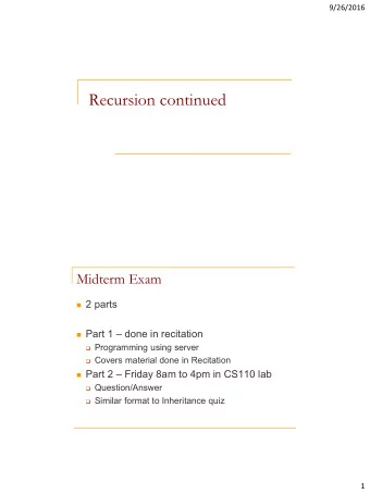 Recursion continued  Midterm Exam  2 parts  Part 1  done in recitation  Programming