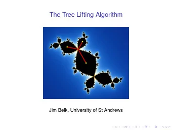 The Tree Lifting Algorithm  Jim Belk, University of St Andrews  Collaborators  Justin Lanier,  Dan