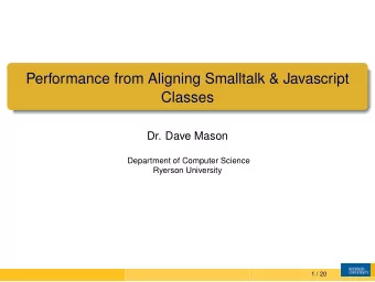 Performance from Aligning Smalltalk &amp; Javascript  Classes  Dr. Dave Mason  Department of