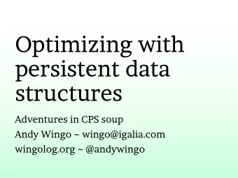 Optimizing with  persistent data  structures  Adventures in CPS soup  Andy Wingo ~ wingo@igalia.com