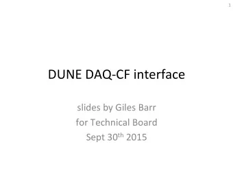 DUNE  DAQ-CF  interface    slides  by  Giles  Barr    for  Technical
