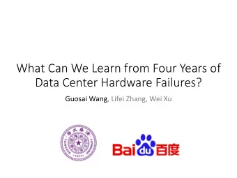 What Can We Learn from Four Years of  Data Center Hardware Failures?  Guosai Wang, Lifei Zhang, Wei