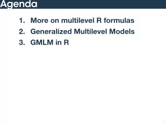 Agenda  1. More on multilevel R formulas  2. Generalized Multilevel Models  3. GMLM in R  1  More