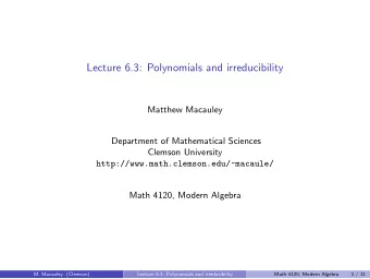 Lecture 6.3: Polynomials and irreducibility  Matthew Macauley  Department of Mathematical Sciences
