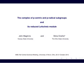The complex of p-centric and p-radical subgroups  and  its reduced Lefschetz module  John Maginnis