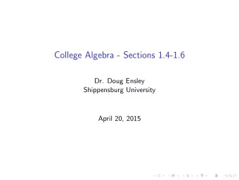 College Algebra - Sections 1.4-1.6  Dr. Doug Ensley  Shippensburg University  April 20, 2015