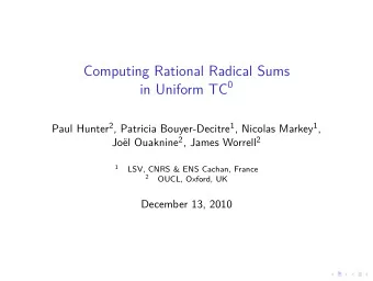 Computing Rational Radical Sums in Uniform TC 0 Paul Hunter 2 , Patricia Bouyer-Decitre 1 , Nicolas