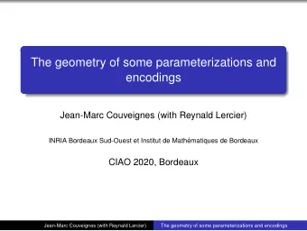 The geometry of some parameterizations and  encodings  Jean-Marc Couveignes (with Reynald Lercier)