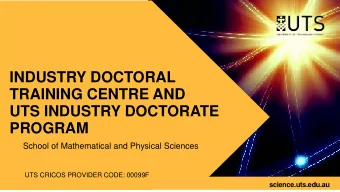 INDUSTRY DOCTORAL  TRAINING CENTRE AND  UTS INDUSTRY DOCTORATE  PROGRAM  School of Mathematical and