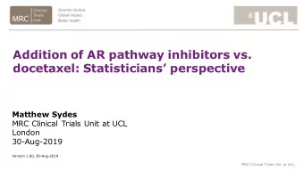 Addition of AR pathway inhibitors vs.  docetaxel: Statisticians perspective  Matthew Sydes  MRC