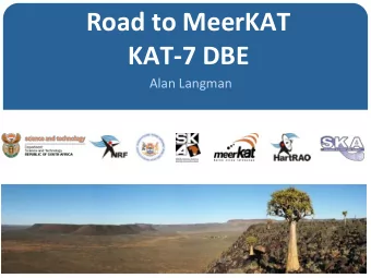 Road to MeerKAT  KAT-7 DBE  Alan Langman  meerKAT  Overview  Objectives of meerKAT  Location