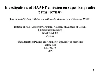 Investigations of HAARP emission on super long radio  paths (review) Yuri Yampolski 1 , Andriy