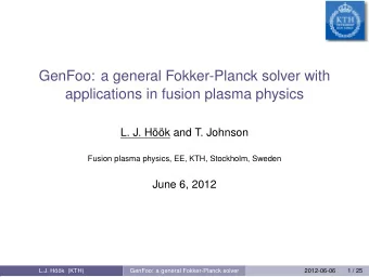 GenFoo: a general Fokker-Planck solver with  applications in fusion plasma physics  L. J. Hk