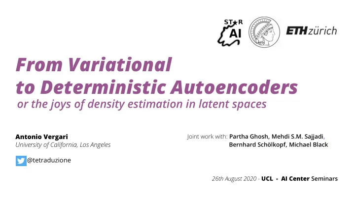 from variational to deterministic autoencoders