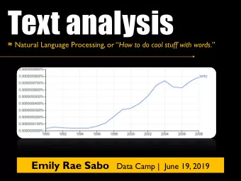 Text analysis  Natural Language Processing, or  How to do cool stuff with words. Emily Rae