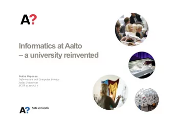 Informatics at Aalto   a university reinvented  Pekka Orponen  Information and Computer Science