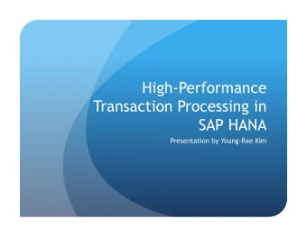 High-Performance  Transaction Processing in  SAP HANA  Presentation by Young-Rae Kim  What is SAP