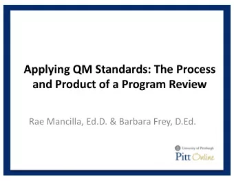 Applying QM Standards: The Process  and Product of a Program Review  Rae Mancilla, Ed.D. &amp;