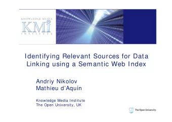 Identifying Relevant Sources for Data  Linking using a Semantic Web Index  Andriy Nikolov  Mathieu