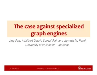 The  case  against  specialized    graph  engines    Jing Fan, Adalbert Gerald