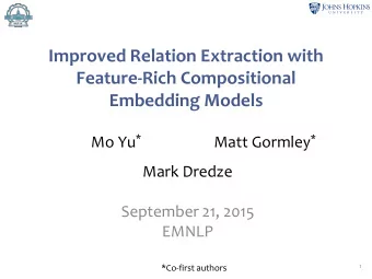 Feature-Rich Compositional  Embedding Models Mo Yu * Matt Gormley *  Mark Dredze  September 21,