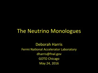The Neutrino Monologues  Deborah Harris  Fermi Na6onal Accelerator Laboratory  dharris@fnal.gov