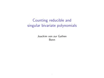 Counting reducible and  singular bivariate polynomials  Joachim von zur Gathen  Bonn  1  Four