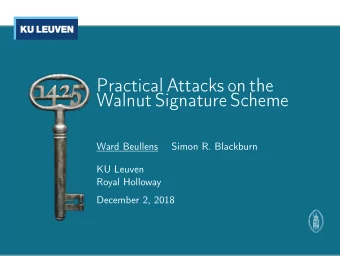 Practical Attacks on the  Walnut Signature Scheme  Ward Beullens  Simon R. Blackburn  KU Leuven