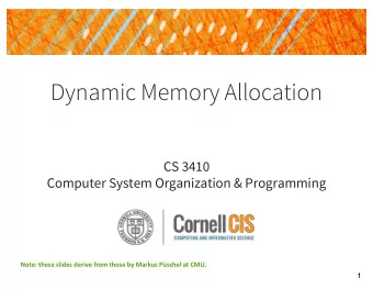 Dynamic Memory Allocation  CS 3410  Computer System Organization &amp; Programming  Note: these