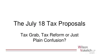 The July 18 Tax Proposals  Tax Grab, Tax Reform or Just  Plain Confusion?  Tax Rules and Fake News: