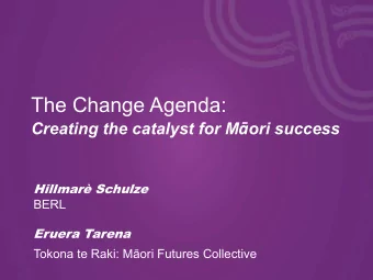 The Change Agenda: Creating the catalyst for M  ori success  Hillmar Schulze  BERL  Eruera