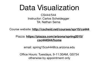 Data Visualization CS444/544 Instructor: Carlos Scheidegger TA: Nathan Sema Course website: