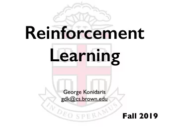 Reinforcement  Learning  George Konidaris  gdk@cs.brown.edu  Fall 2019  Machine Learning Subfield