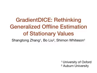 GradientDICE: Rethinking  Generalized Offline Estimation  of Stationary Values Shangtong Zhang 1 ,